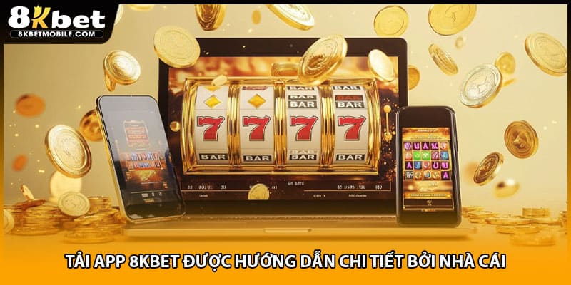 Tải app 8KBET được hướng dẫn chi tiết bởi nhà cái
